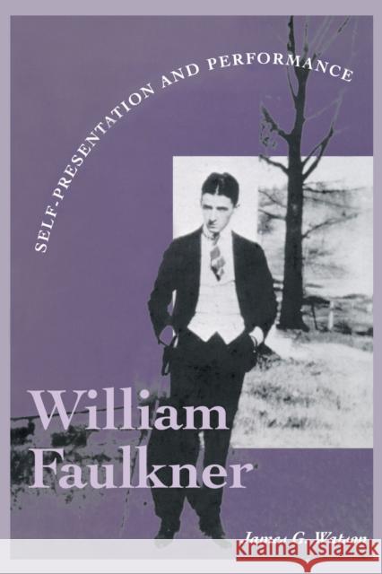 William Faulkner: Self-Presentation and Performance Watson, James G. 9780292791510 University of Texas Press