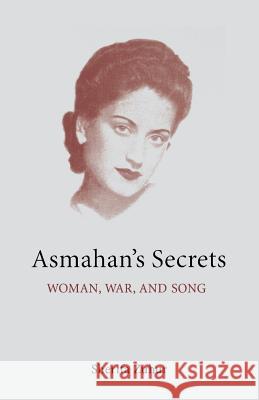 Asmahan's Secrets: Woman, War, and Song Sherifa Zuhur 9780292798076