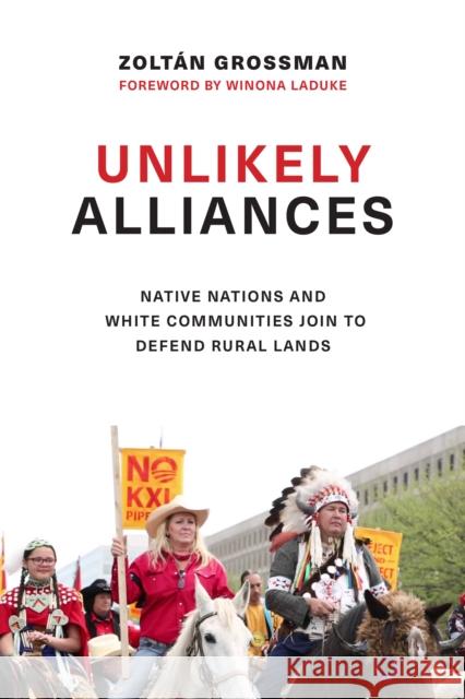 Unlikely Alliances: Native Nations and White Communities Join to Defend Rural Lands Grossman, Zoltán 9780295741512 University of Washington Press