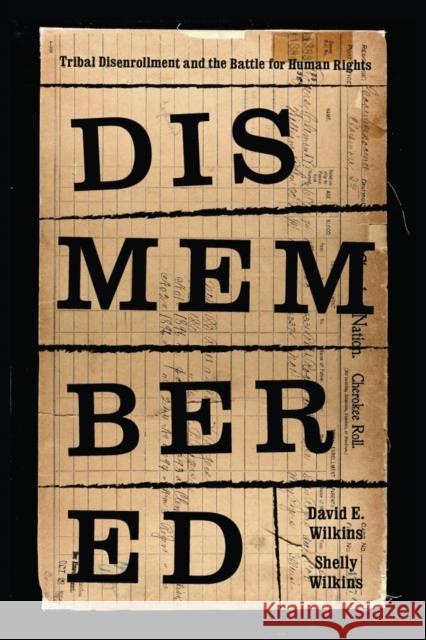 Dismembered: Native Disenrollment and the Battle for Human Rights Wilkins, David E. 9780295741574 University of Washington Press