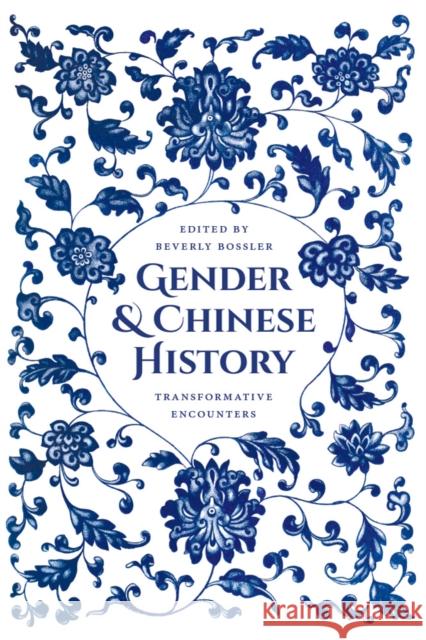 Gender and Chinese History: Transformative Encounters Beverly Jo Bossler 9780295741772