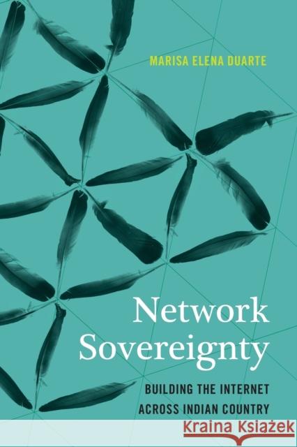 Network Sovereignty: Building the Internet Across Indian Country Duarte, Marisa Elena 9780295741826 University of Washington Press