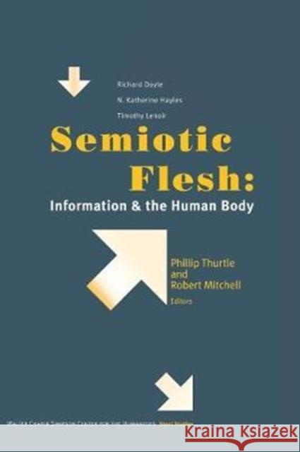 Semiotic Flesh: Information and the Human Body Phillip Thurtle Assistant Professor of English Robert E   9780295741864 Walter Chapin Simpson Center for the Humaniti