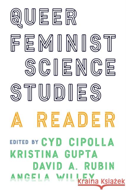 Queer Feminist Science Studies: A Reader Cyd Cipolla Kristina Gupta David A. Rubin 9780295742588 University of Washington Press