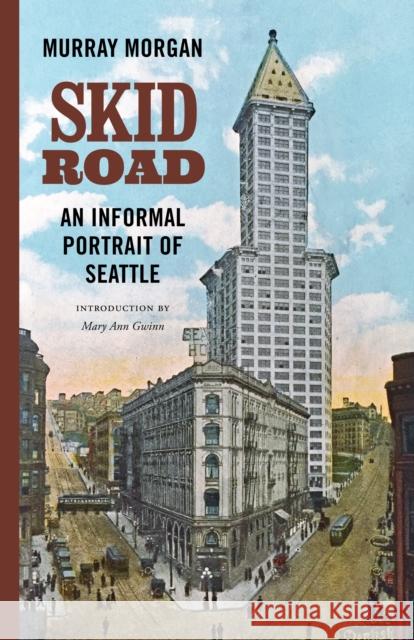 Skid Road: An Informal Portrait of Seattle Murray Morgan Mary Ann Gwinn 9780295743493 University of Washington Press