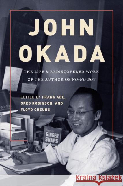 John Okada: The Life and Rediscovered Work of the Author of No-No Boy Frank Abe Greg Robinson Floyd Cheung 9780295743523