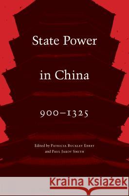 State Power in China, 900-1325 Patricia Buckley Ebrey Paul Jakov Smith 9780295744292