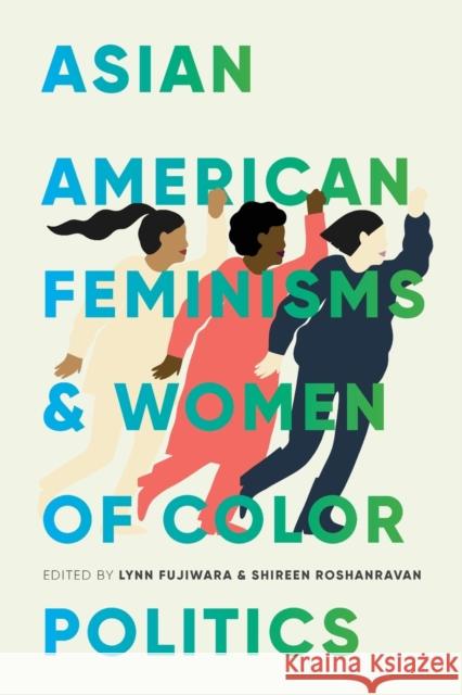 Asian American Feminisms and Women of Color Politics Lynn Fujiwara Shireen Roshanravan 9780295744353 University of Washington Press