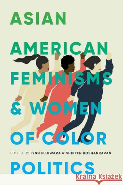 Asian American Feminisms and Women of Color Politics Lynn Fujiwara Shireen Roshanravan 9780295744360 University of Washington Press
