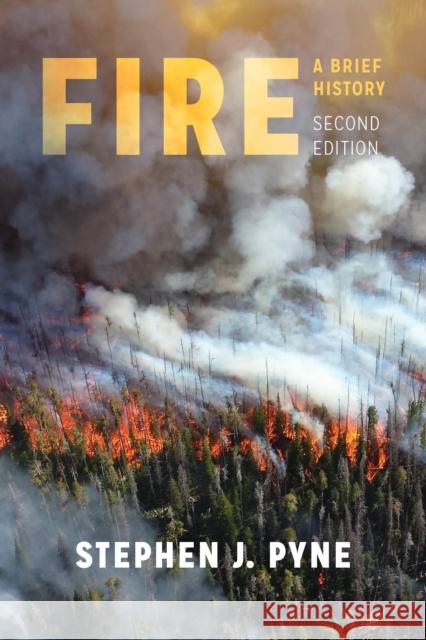 Fire: A Brief History Stephen J. Pyne 9780295746203