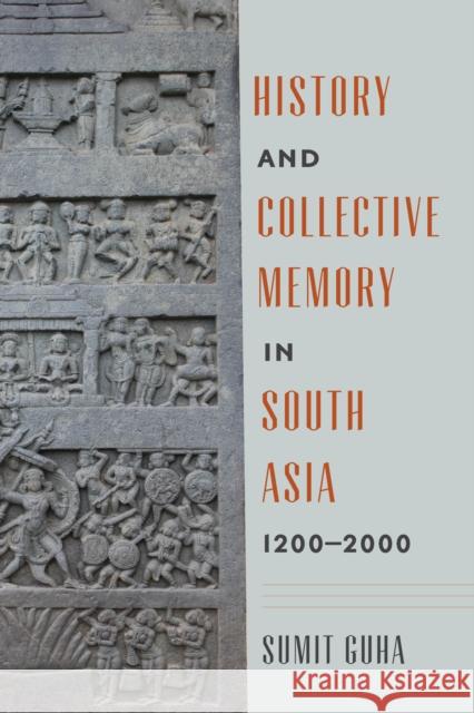 History and Collective Memory in South Asia, 1200-2000 Sumit Guha 9780295746210 University of Washington Press