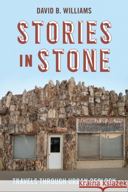 Stories in Stone: Travels Through Urban Geology David B. Williams 9780295746456 University of Washington Press