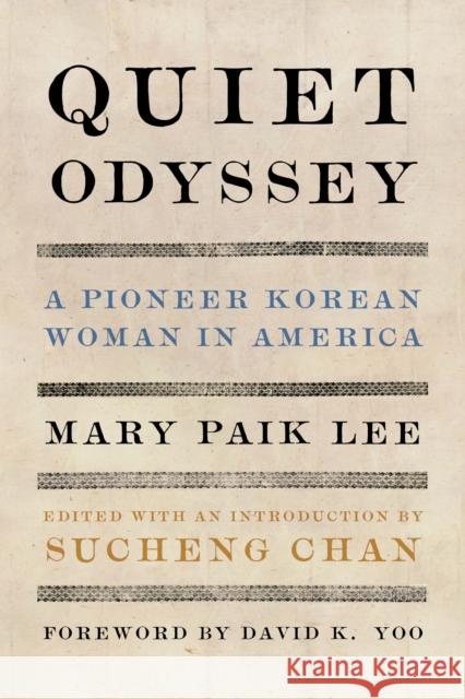 Quiet Odyssey: A Pioneer Korean Woman in America Mary Paik Lee Sucheng Chan David K. Yoo 9780295746722