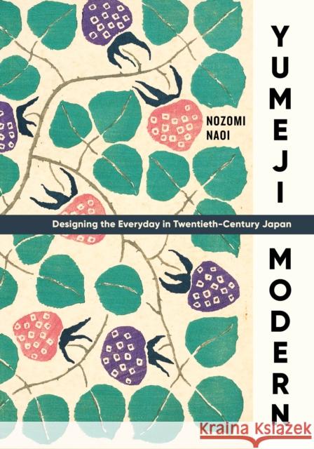 Yumeji Modern: Designing the Everyday in Twentieth-Century Japan Nozomi Naoi 9780295746838 University of Washington Press