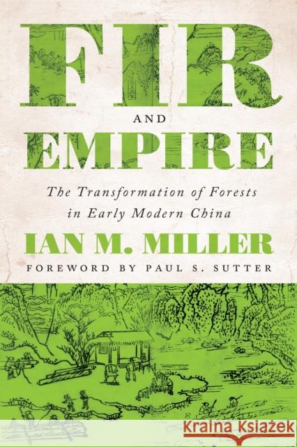 Fir and Empire: The Transformation of Forests in Early Modern China Ian M. Miller 9780295747330 University of Washington Press