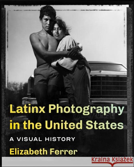 Latinx Photography in the United States: A Visual History Elizabeth Ferrer 9780295747637 University of Washington Press