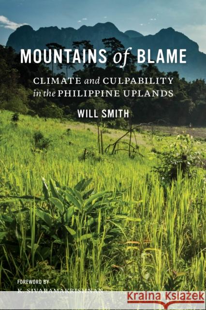 Mountains of Blame: Climate and Culpability in the Philippine Uplands Will Smith 9780295748153 University of Washington Press