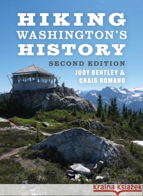 Hiking Washington's History Judith M. Bentley Craig Romano 9780295748528 University of Washington Press