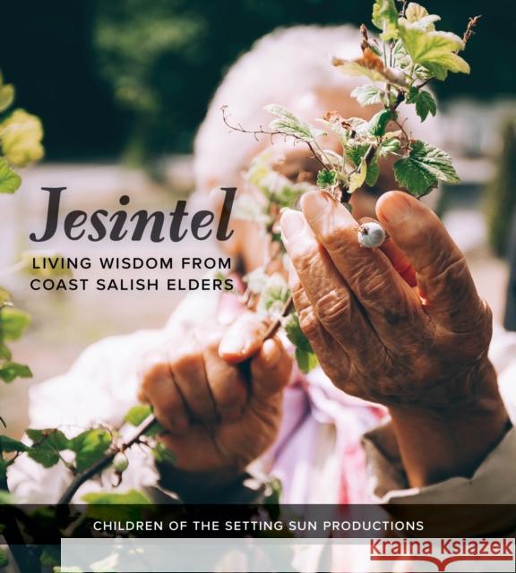 Jesintel: Living Wisdom from Coast Salish Elders Children of the Setting Sun Productions  Natasha Frey Fay 
