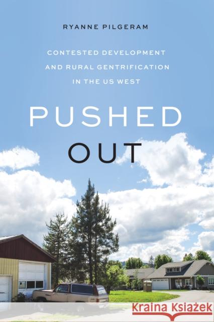 Pushed Out: Contested Development and Rural Gentrification in the Us West Ryanne Pilgeram 9780295748689 University of Washington Press