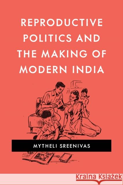Reproductive Politics and the Making of Modern India Mytheli Sreenivas 9780295748832