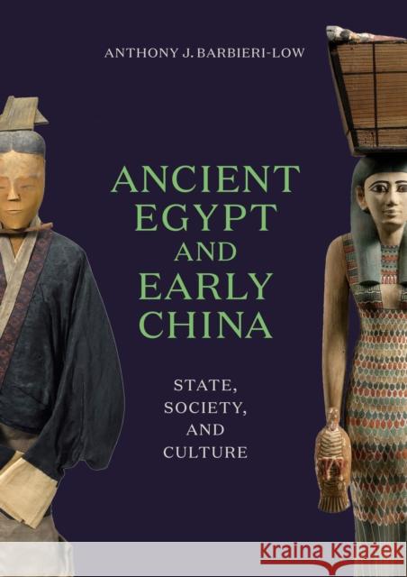 Ancient Egypt and Early China: State, Society, and Culture Anthony J. Barbieri-Low 9780295748894 University of Washington Press