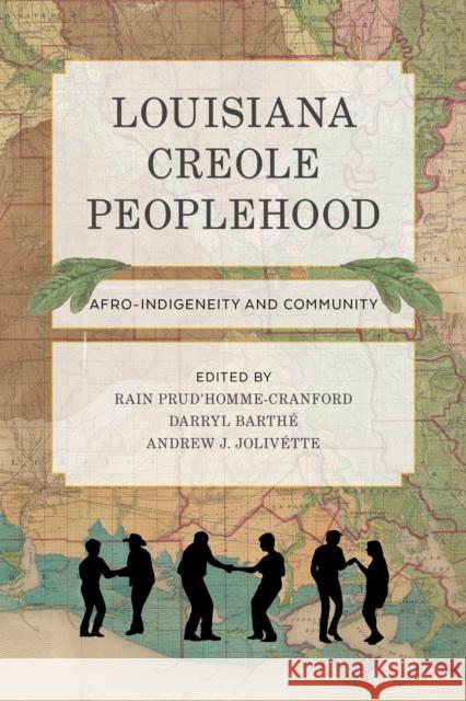 Louisiana Creole Peoplehood: Afro-Indigeneity and Community Rain Prud'homme-Cranford Darryl Barth 9780295749488