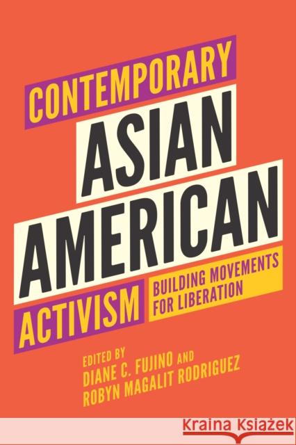 Contemporary Asian American Activism: Building Movements for Liberation Diane C. Fujino Robyn Magalit Rodriguez 9780295749792