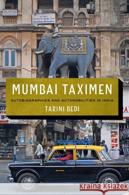 Mumbai Taximen: Autobiographies and Automobilities in India Tarini Bedi 9780295749853 University of Washington Press