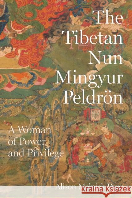 The Tibetan Nun Mingyur Peldrön: A Woman of Power and Privilege Melnick Dyer, Alison 9780295750354 University of Washington Press