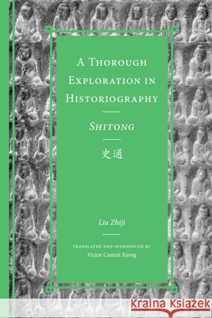 A Thorough Exploration in Historiography / Shitong Liu Zhiji 9780295751061 University of Washington Press