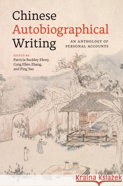 Chinese Autobiographical Writing: An Anthology of Personal Accounts Ebrey, Patricia Buckley 9780295751238