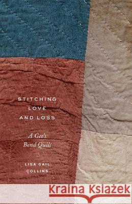 Stitching Love and Loss: A Gee\'s Bend Quilt Lisa Gail Collins 9780295751603 University of Washington Press