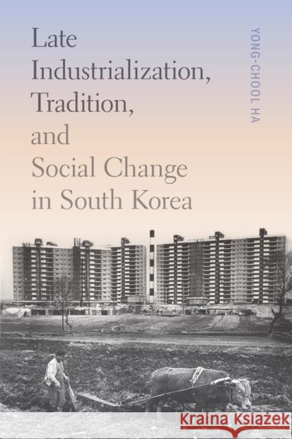 Late Industrialization, Tradition, and Social Change in South Korea Yong-Chool Ha 9780295752266