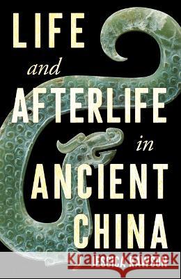 Life and Afterlife in Ancient China Jessica Rawson 9780295752365