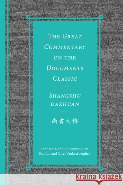 The Great Commentary on the Documents Classic / Shangshu Dazhuan尚書大傳 Fan Lin Griet Vankeerberghen Michael Nylan 9780295753041 University of Washington Press