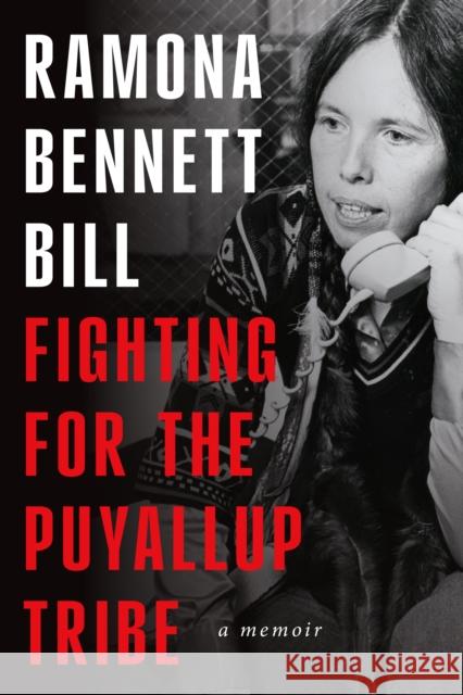 Fighting for the Puyallup Tribe: A Memoir Ramona Bennet 9780295753508 University of Washington Press