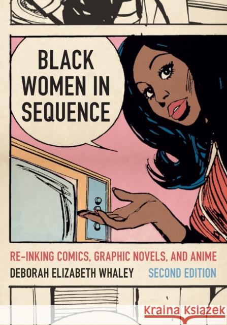 Black Women in Sequence: Re-Inking Comics, Graphic Novels, and Anime Deborah Elizabeth Whaley 9780295754413