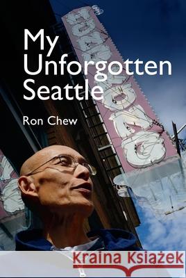 My Unforgotten Seattle Ron Chew Carey Qua 9780295754536 International Examiner