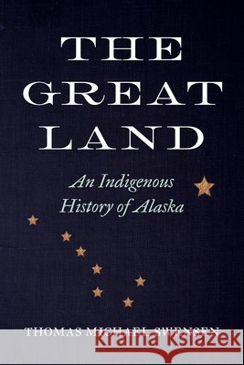 The Great Land Thomas Michael Swensen 9780295755571 University of Washington Press