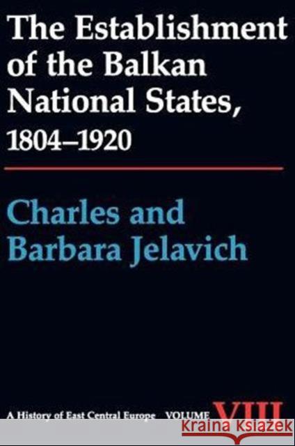 The Establishment of the Balkan National States, 1804-1920 Charles Jelavich C. Jelavich Barbara Jelavich 9780295964133 University of Washington Press