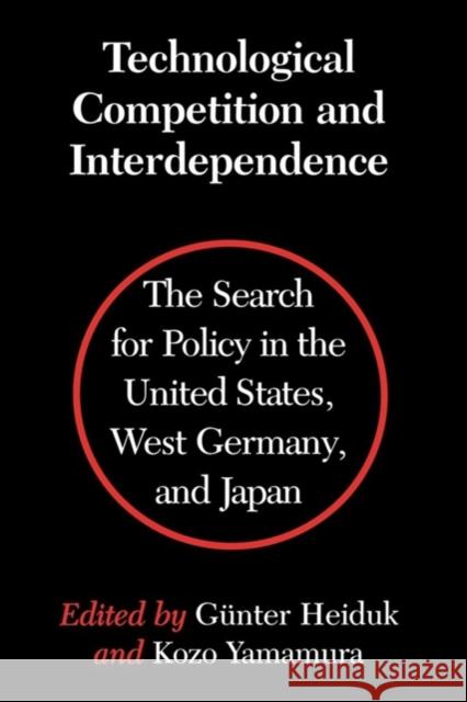 Technological Competition and Interdependence: The Search for Policy in the United States, West Germany, and Japan Heiduk, Gunter 9780295969312 University of Washington Press