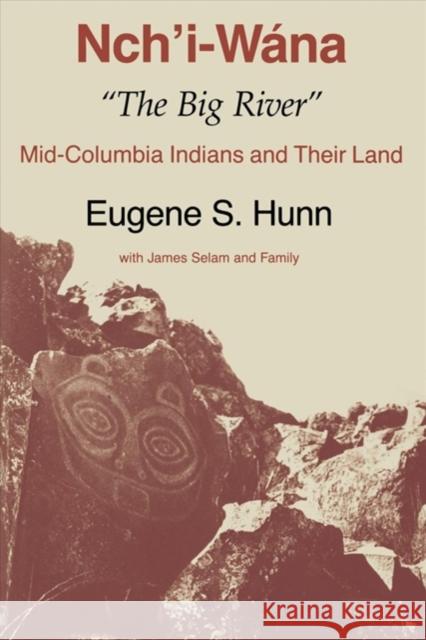 Nch'i-Wána, the Big River: Mid-Columbia Indians and Their Land Hunn, Eugene S. 9780295971193