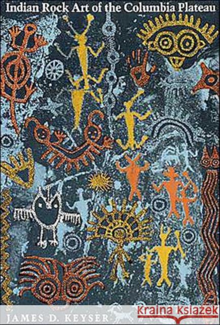 Indian Rock Art of the Columbia Plateau James D. Keyser 9780295971605 University of Washington Press