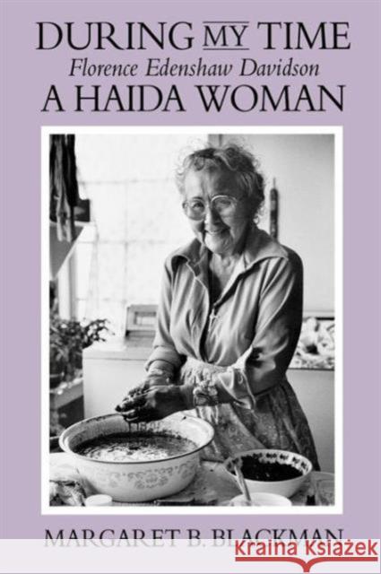 During My Time: Florence Edenshaw Davidson, a Haida Woman Blackman, Margaret B. 9780295971797 University of Washington Press