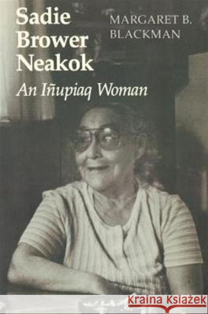 Sadie Brower Neakok: An Iñupiaq Woman Blackman, Margaret B. 9780295971803