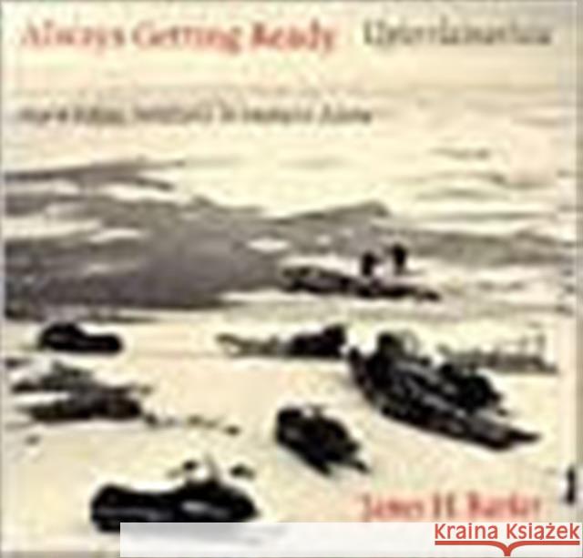 Always Getting Ready / Upterrlainarluta: Yup'ik Eskimo Subsistence in Southwest Alaska Barker, James H. 9780295972350 University of Washington Press