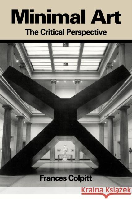 Minimal Art : The Critical Perspective Frances Colpitt 9780295972367 University of Washington Press