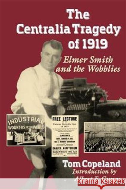 The Centralia Tragedy of 1919: Elmer Smith and the Wobblies Copeland, Tom 9780295972749 University of Washington Press