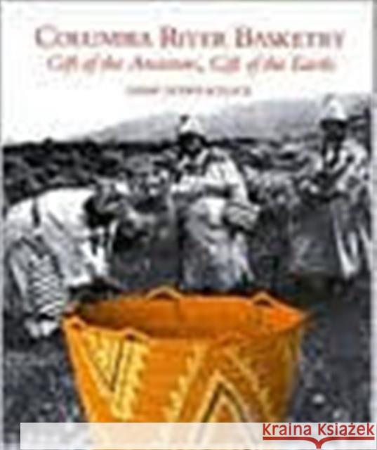 Columbia River Basketry: Gift of the Ancestors, Gift of the Earth Dodds Schlick, Mary 9780295972893 University of Washington Press
